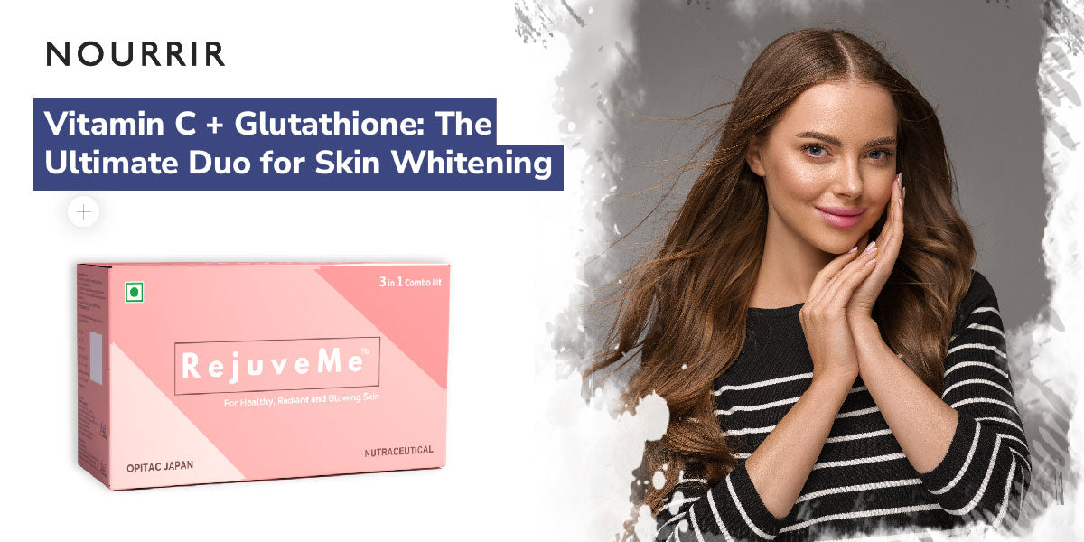 Vitamin C + Glutathione: The Ultimate Duo for Skin Whitening NOURRIR Vitamin C + Glutathione: The Ultimate Duo for Skin Whitening NOURRIR