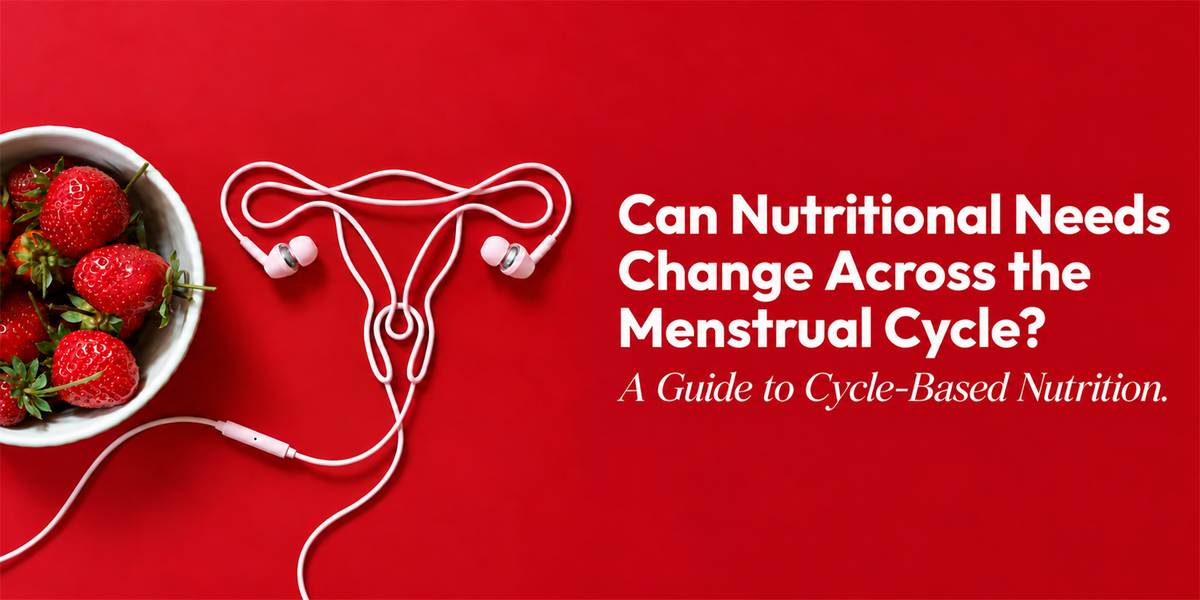 Can Nutritional Needs Change Across the Menstrual Cycle? A Guide to Cycle-Based Nutrition